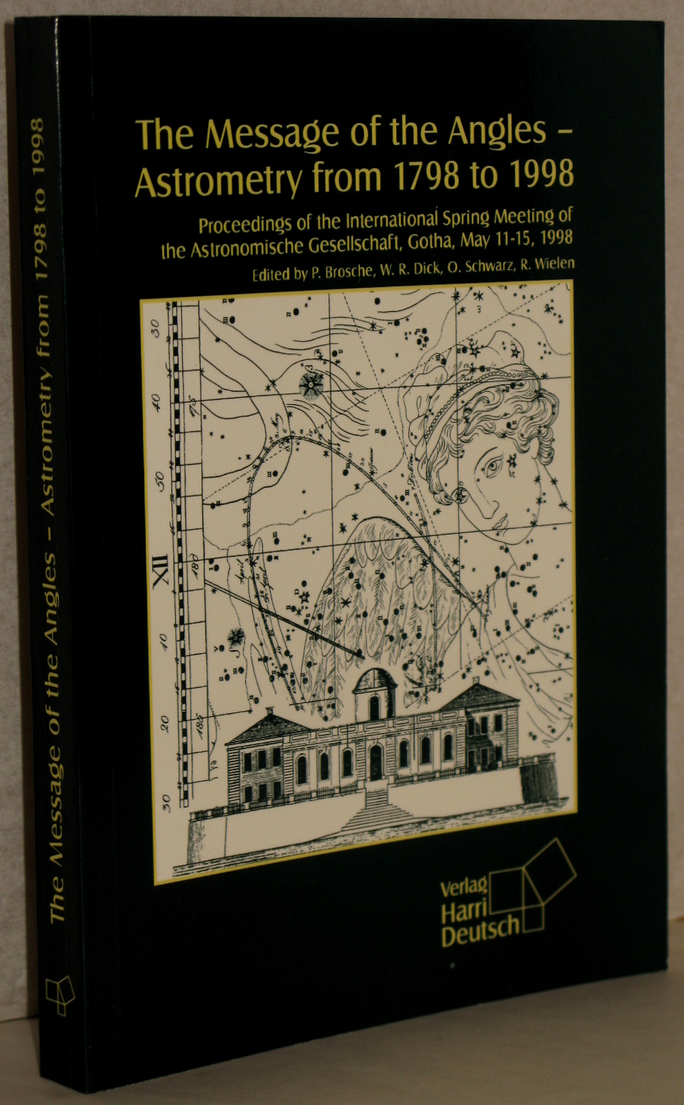 The Message of the Angles - Astrometry from 1798 to 1998. Proceedings of the international Spring Meeting of the Astronomische Gesellschaft, Gotha, May 11-15, 1998, commemorating at the Seeberg observatory 200 years ago. - Brosche, Peter u. Wolfgang R. Dick, Oliver Schwarz, Roland Wielen (Ed.)